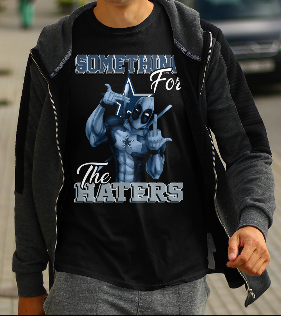 Something For The Haters Dallas Cowboys T-Shirt