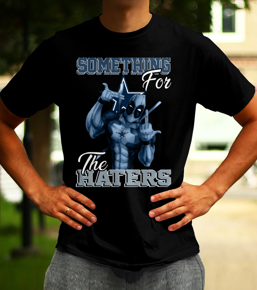 Something For The Haters Dallas Cowboys T-Shirt