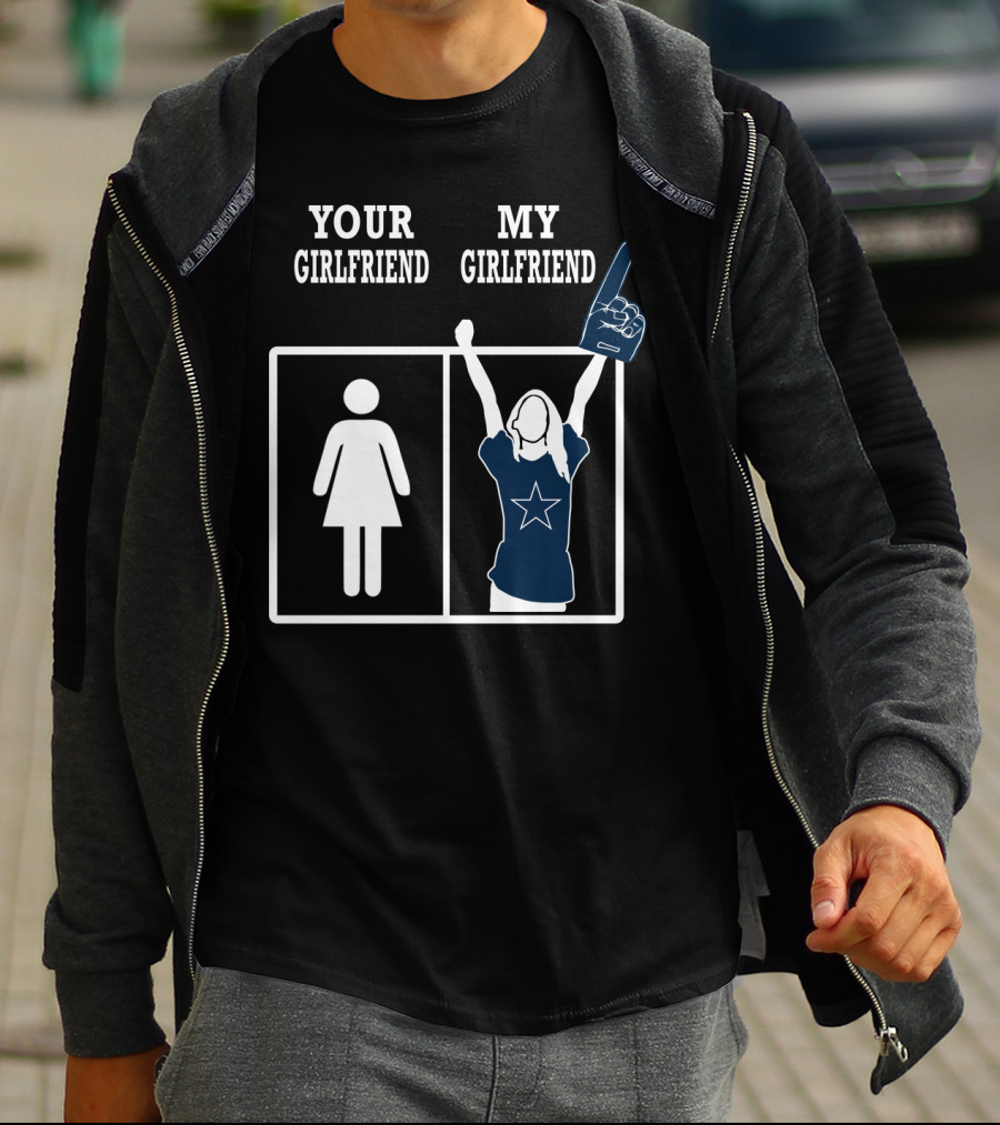 Dallas Cowboys Your Girlfriend My Girlfriend T-Shirt