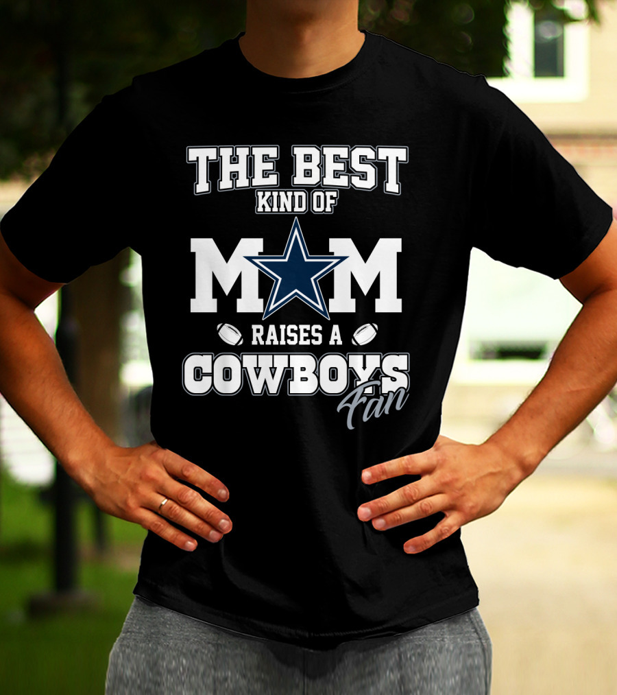 The Best Kind Of Mom Raises A Cowboys Fan T-Shirt