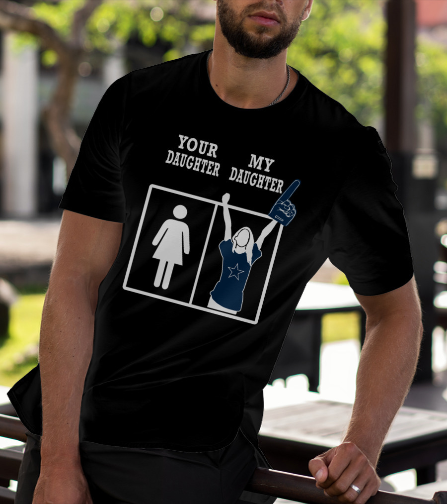 Your Daughter My Daughter Dallas Cowboys T-Shirt