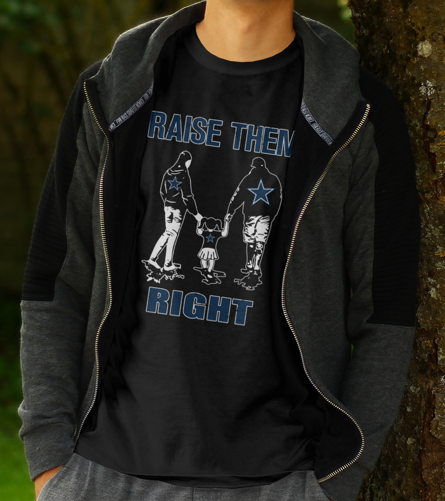 Raise Them Right Dallas Cowboys Family Football Spirit T-Shirt