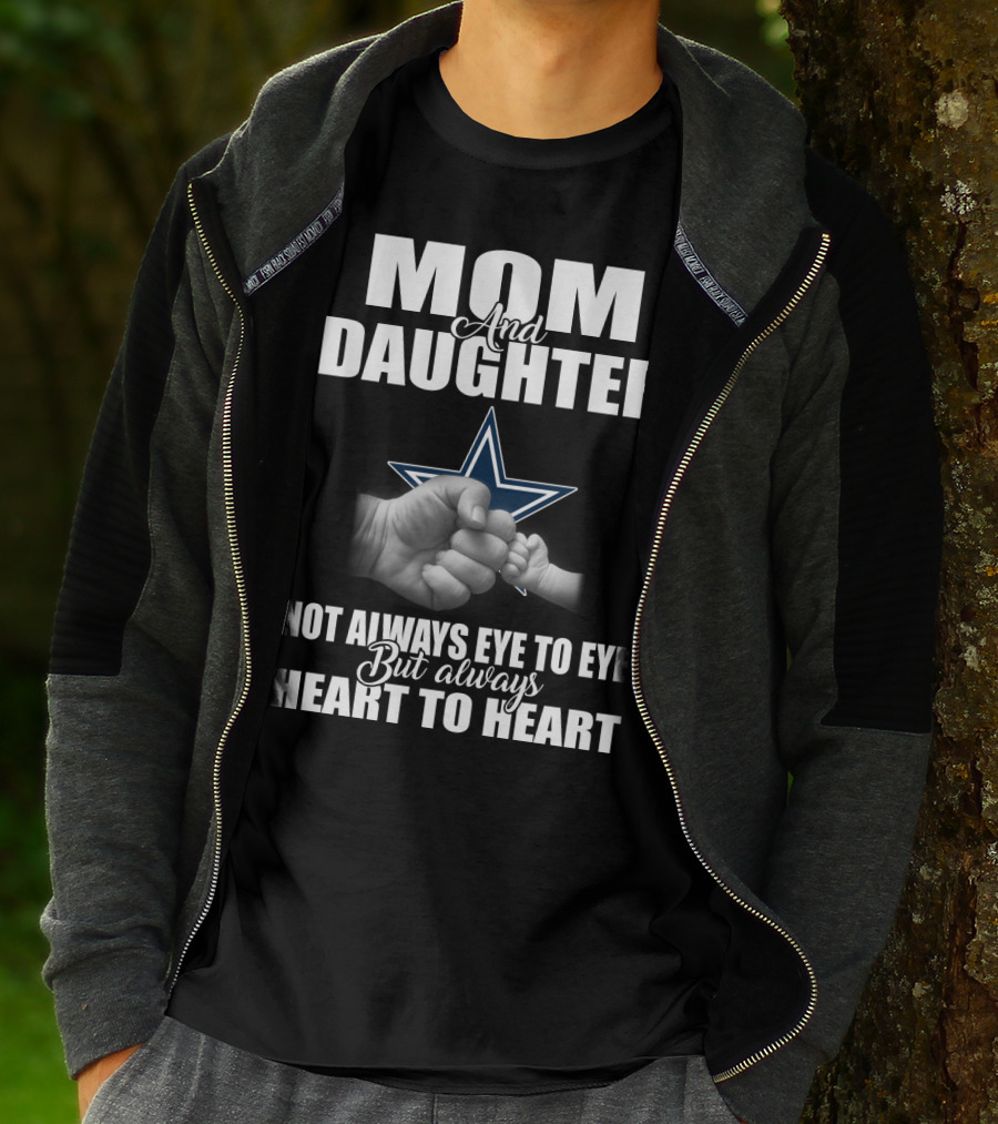 Mom And Daughter Not Always Eye To Eye But Always Heart To Heart Dallas Cowboys T-Shirt