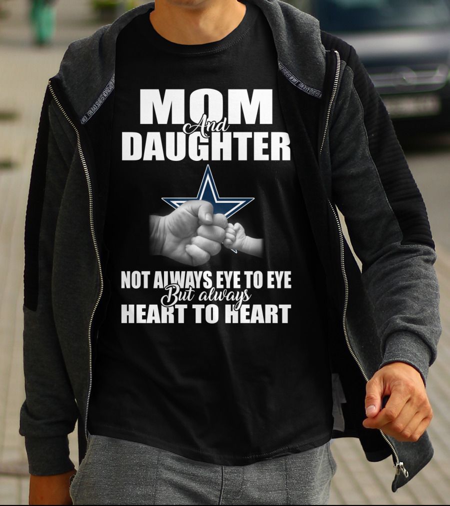 Mom And Daughter Not Always Eye To Eye But Always Heart To Heart Dallas Cowboys T-Shirt