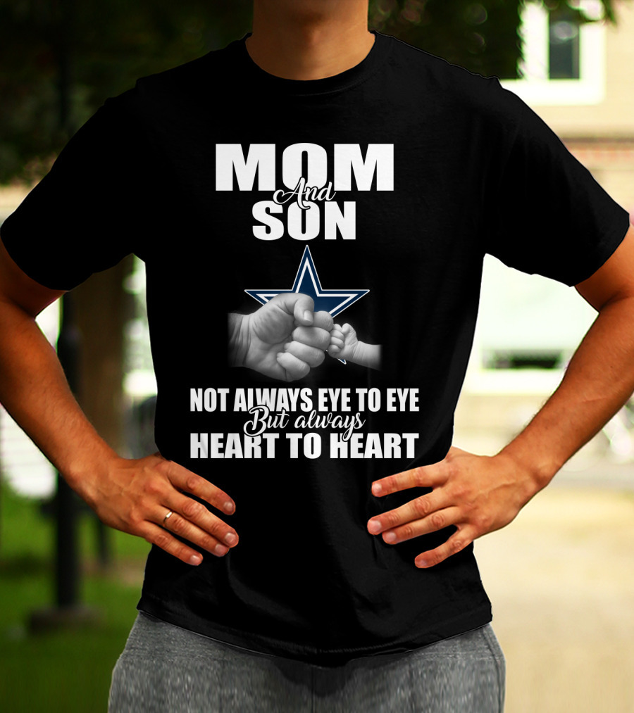 Mom And Son Not Always Eye To Eye But Always Heart To Heart Dallas Cowboys T-Shirt