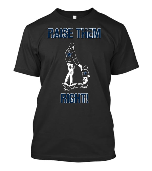 Raise Them Right Dallas Cowboys Star Fans T-Shirt