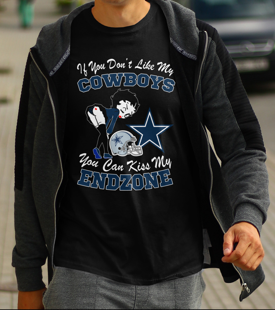If You Don't Like My Cowboys You Can Kiss My Endzone T-Shirt