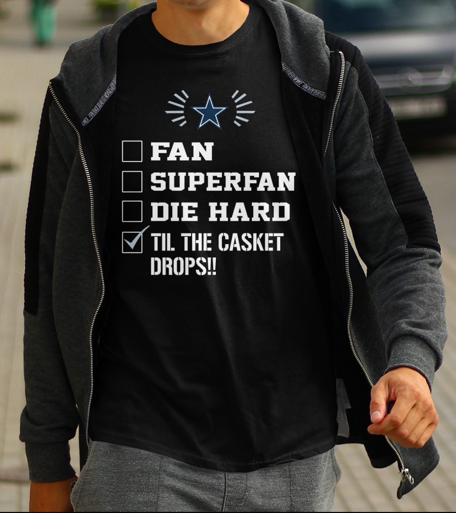 Dallas Cowboys Fan Superfan Die Hard Til The Casket Drops Star T-Shirt