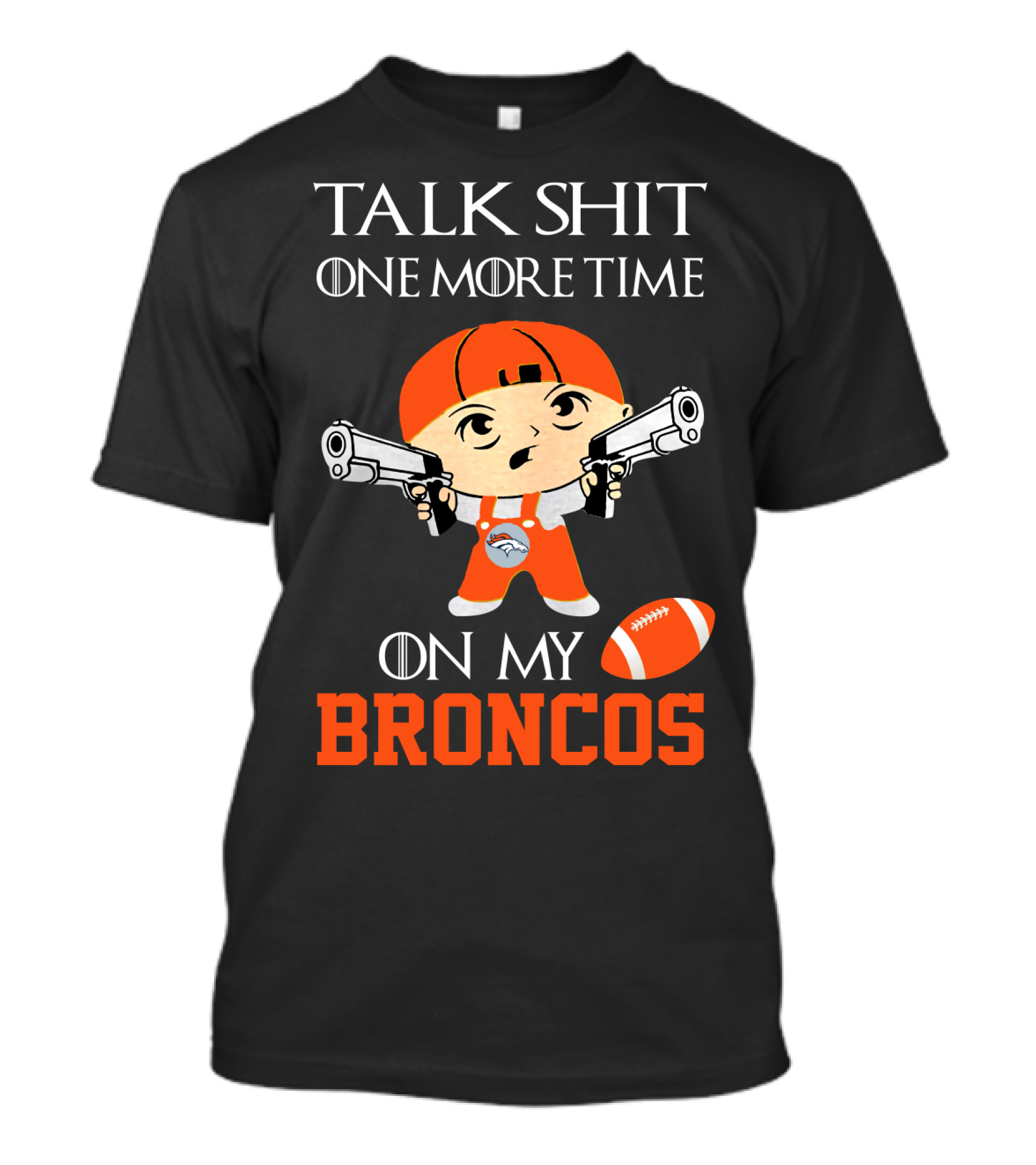 Talk Shit One More Time On My Broncos T-Shirt