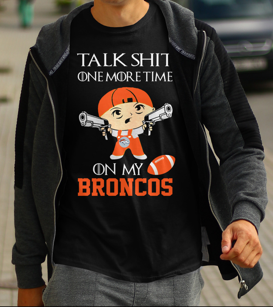 Talk Shit One More Time On My Broncos T-Shirt