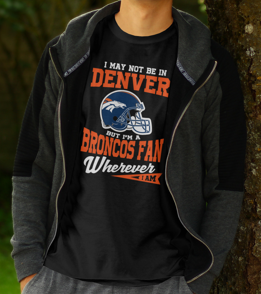 Denver Broncos Fan Wherever I Am Football Helmet T-Shirt