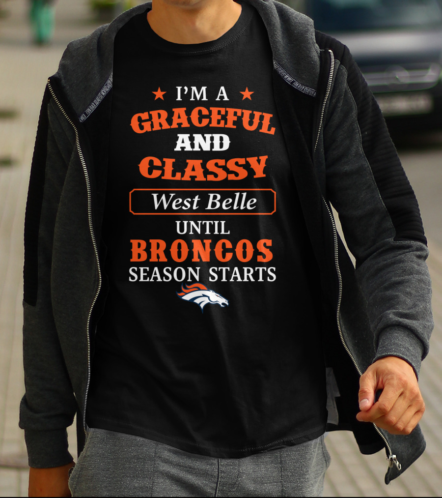 I'm A Graceful And Classy West Belle Until Broncos Season Starts T-Shirt