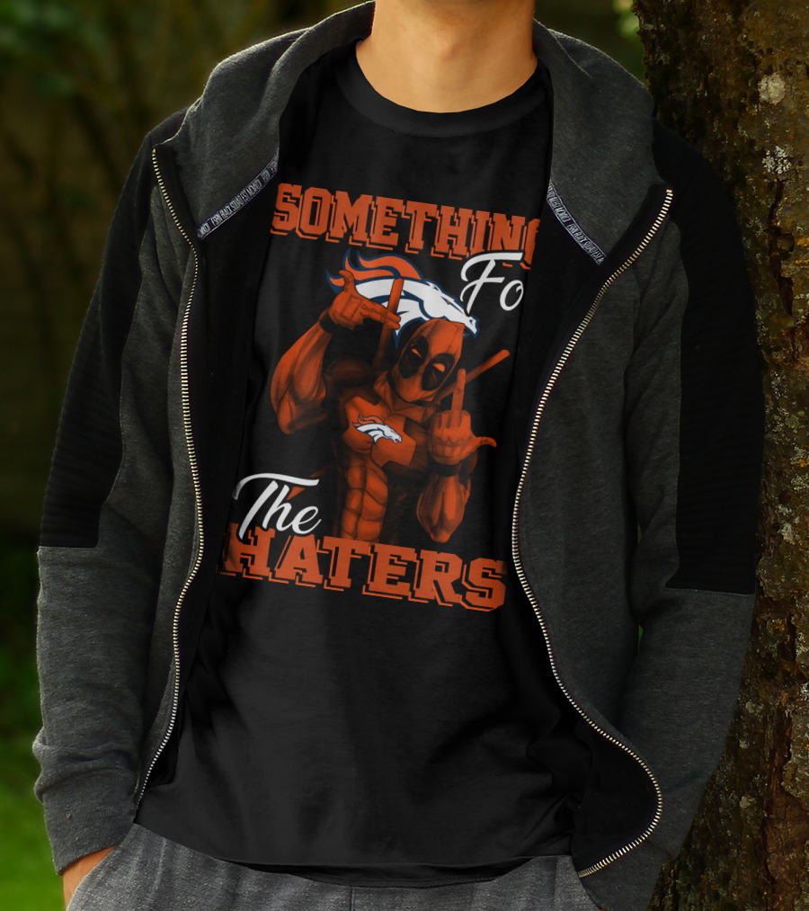 Something For The Haters Denver Broncos T-Shirt