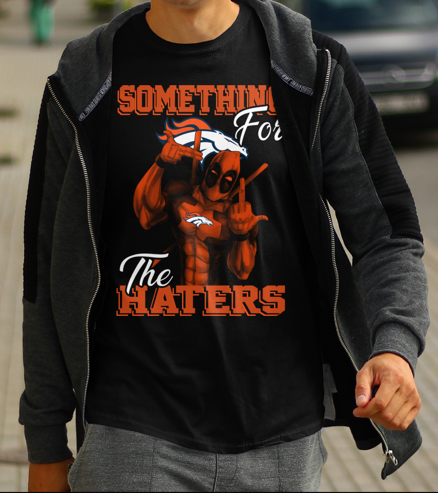 Something For The Haters Denver Broncos T-Shirt