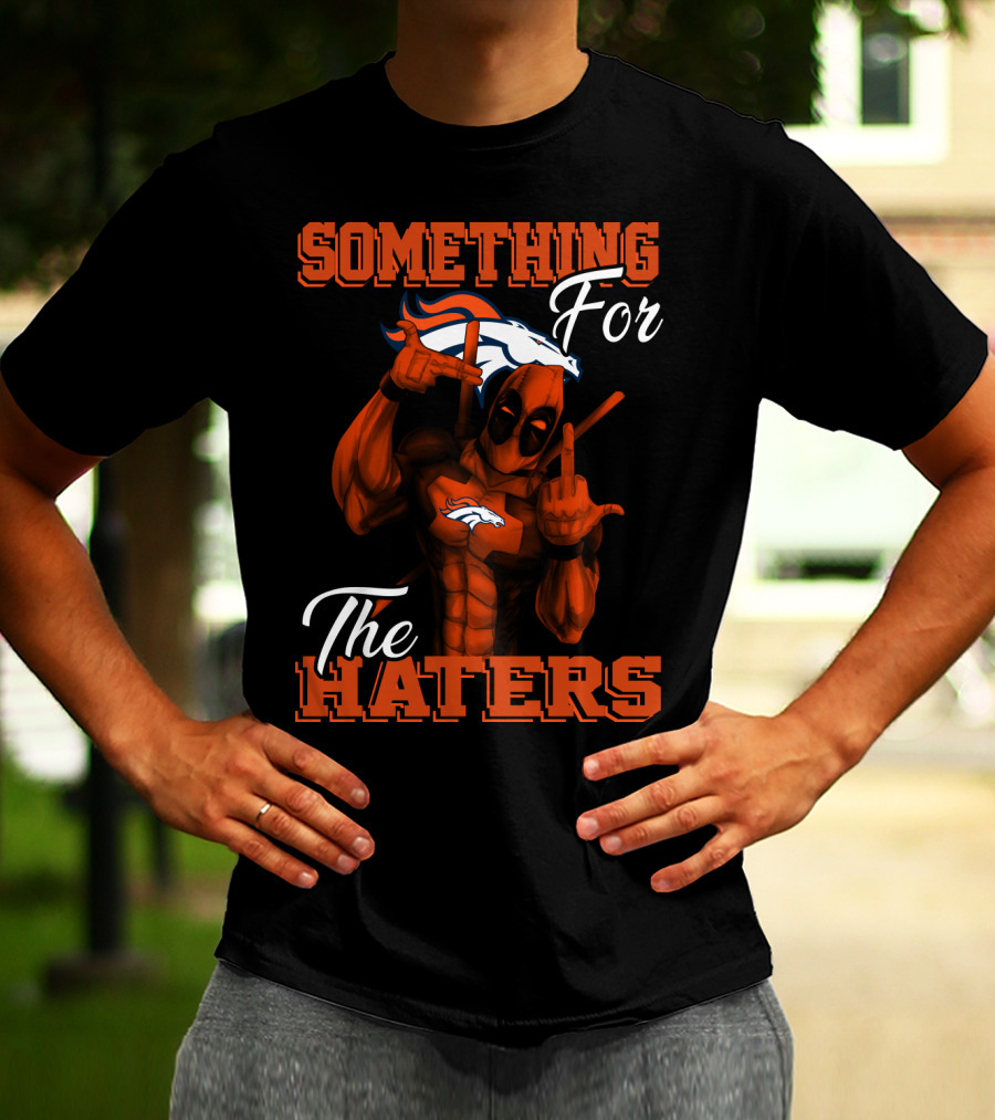 Something For The Haters Denver Broncos T-Shirt