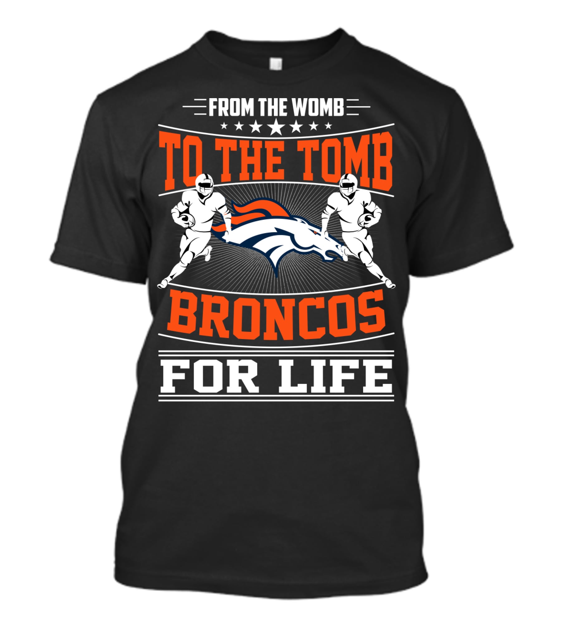 From The Womb To The Tomb Broncos For Life T-Shirt