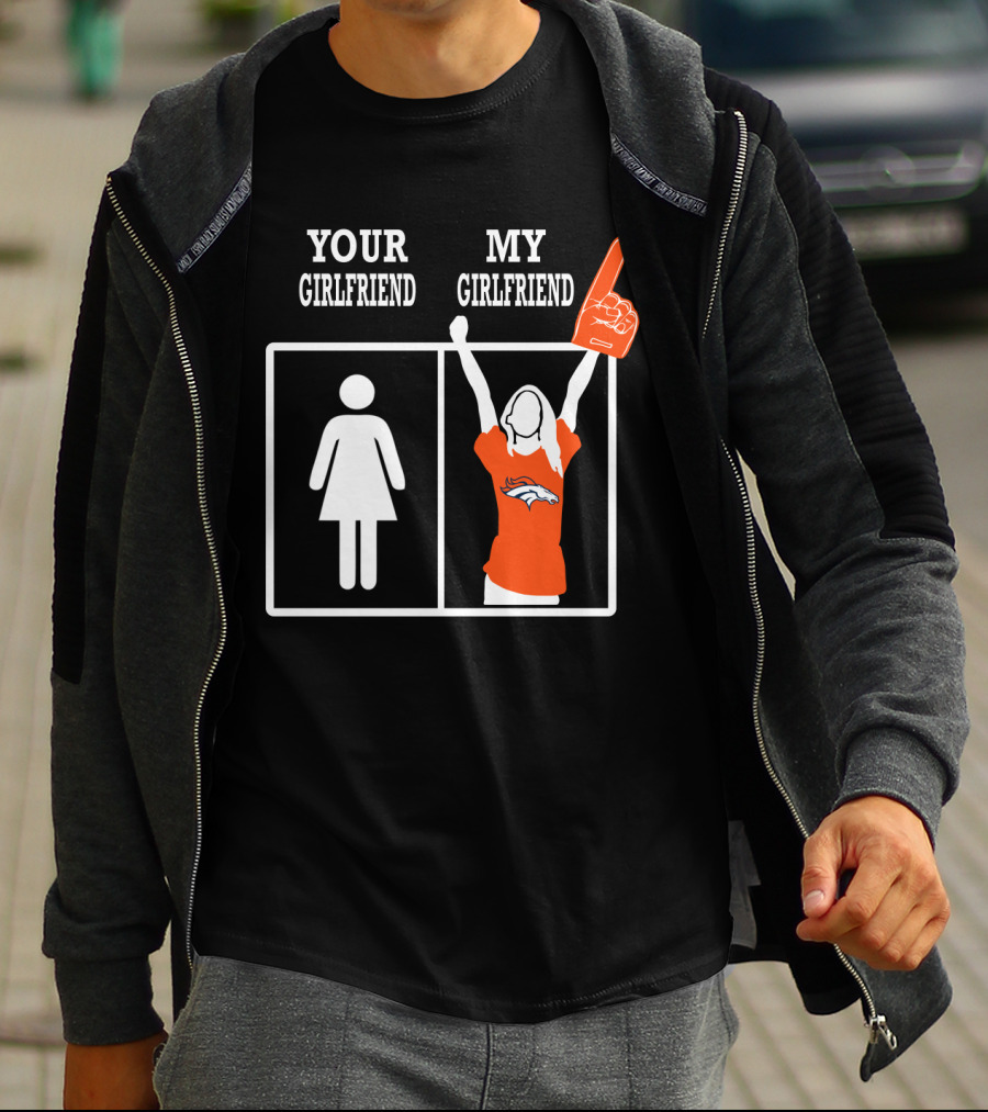 Denver Broncos Your Girlfriend My Girlfriend T-Shirt
