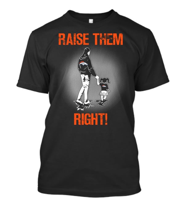 Raise Them Right Denver Broncos T-Shirt
