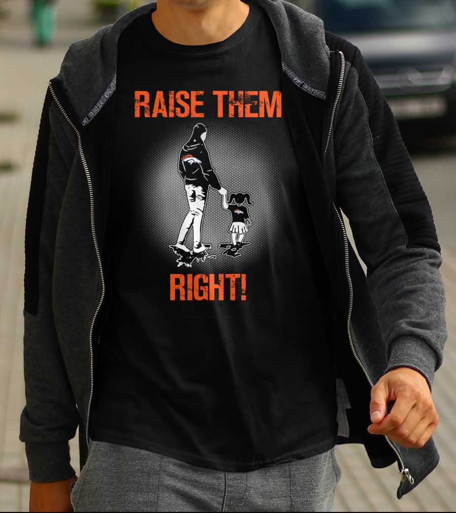 Raise Them Right Denver Broncos T-Shirt
