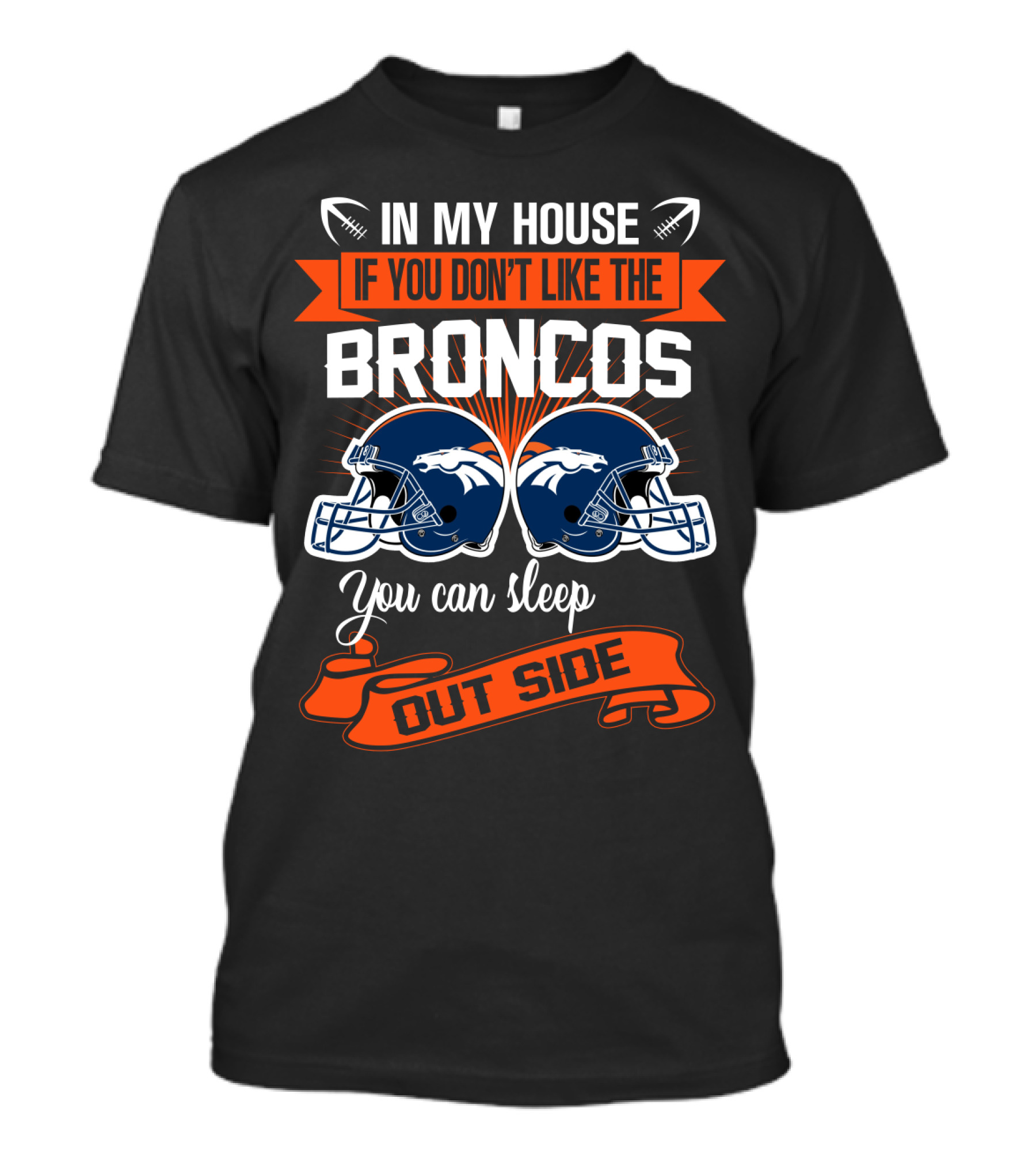 In My House If You Don't Like The Broncos You Can Sleep Outside T-Shirt