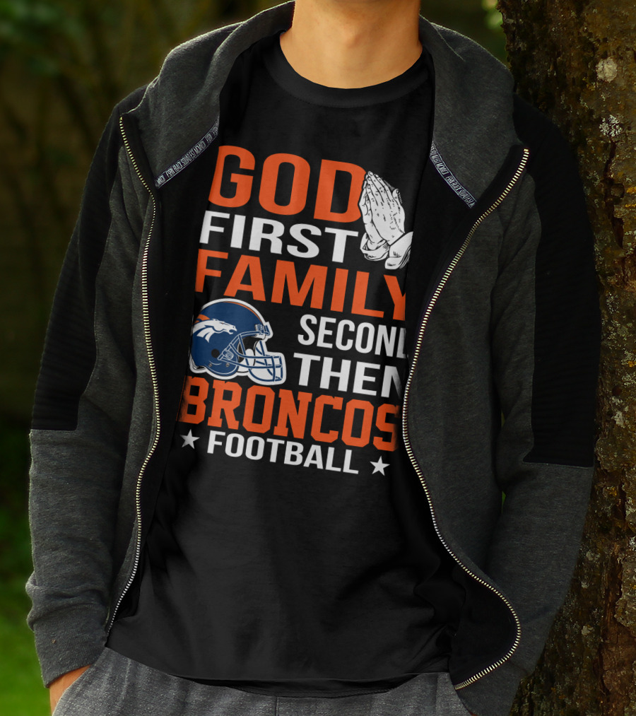 God First Family Second Then Broncos Football T-Shirt