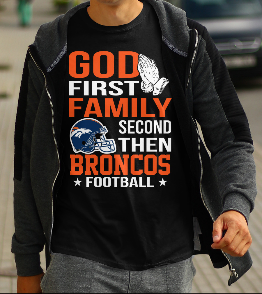 God First Family Second Then Broncos Football T-Shirt