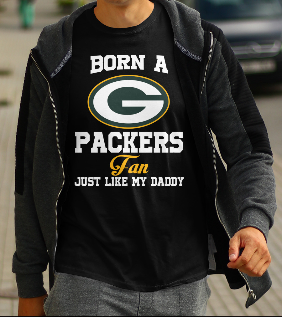 Born A Packers Fan Just Like My Daddy T-Shirt