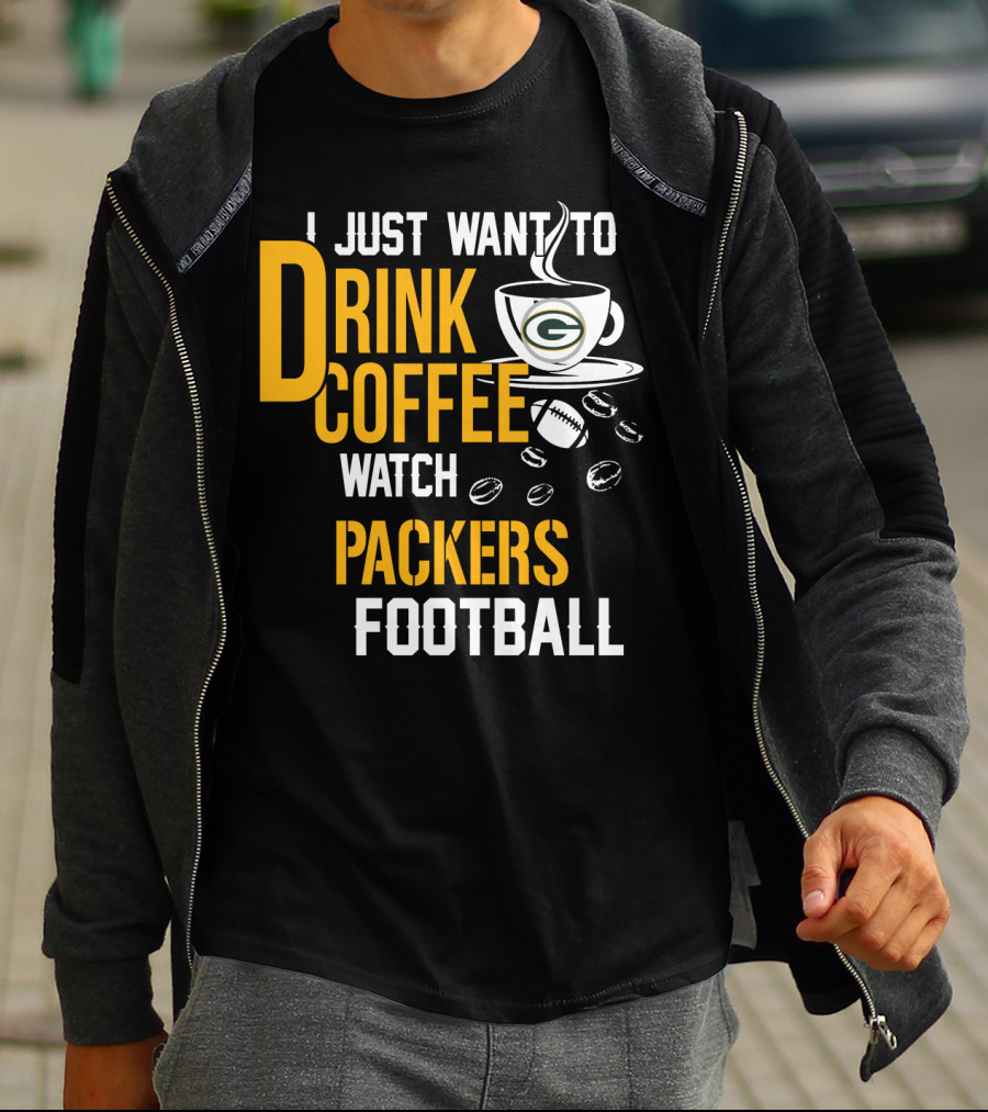 I Just Want To Drink Coffee Watch Packers Football T-Shirt
