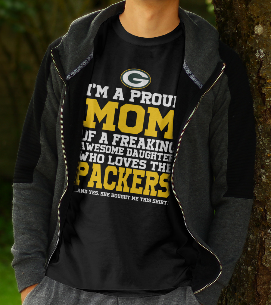 I'm A Proud Mom Of A Freaking Awesome Daughter Who Loves The Packers T-Shirt