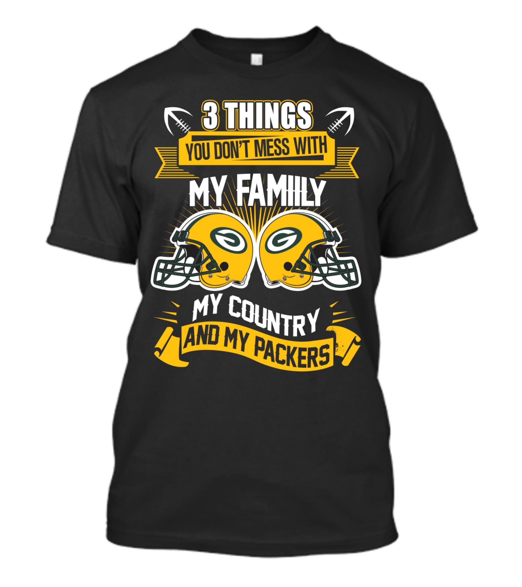 Things You Don't Mess With My Family My Country And My Packers T-Shirt