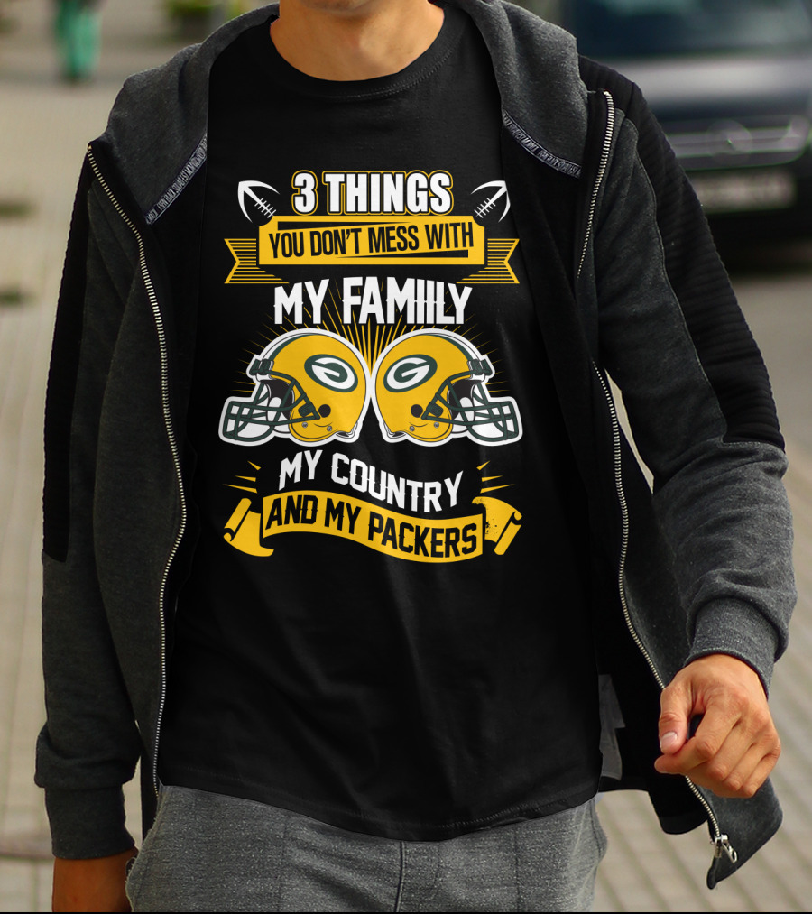 Things You Don't Mess With My Family My Country And My Packers T-Shirt