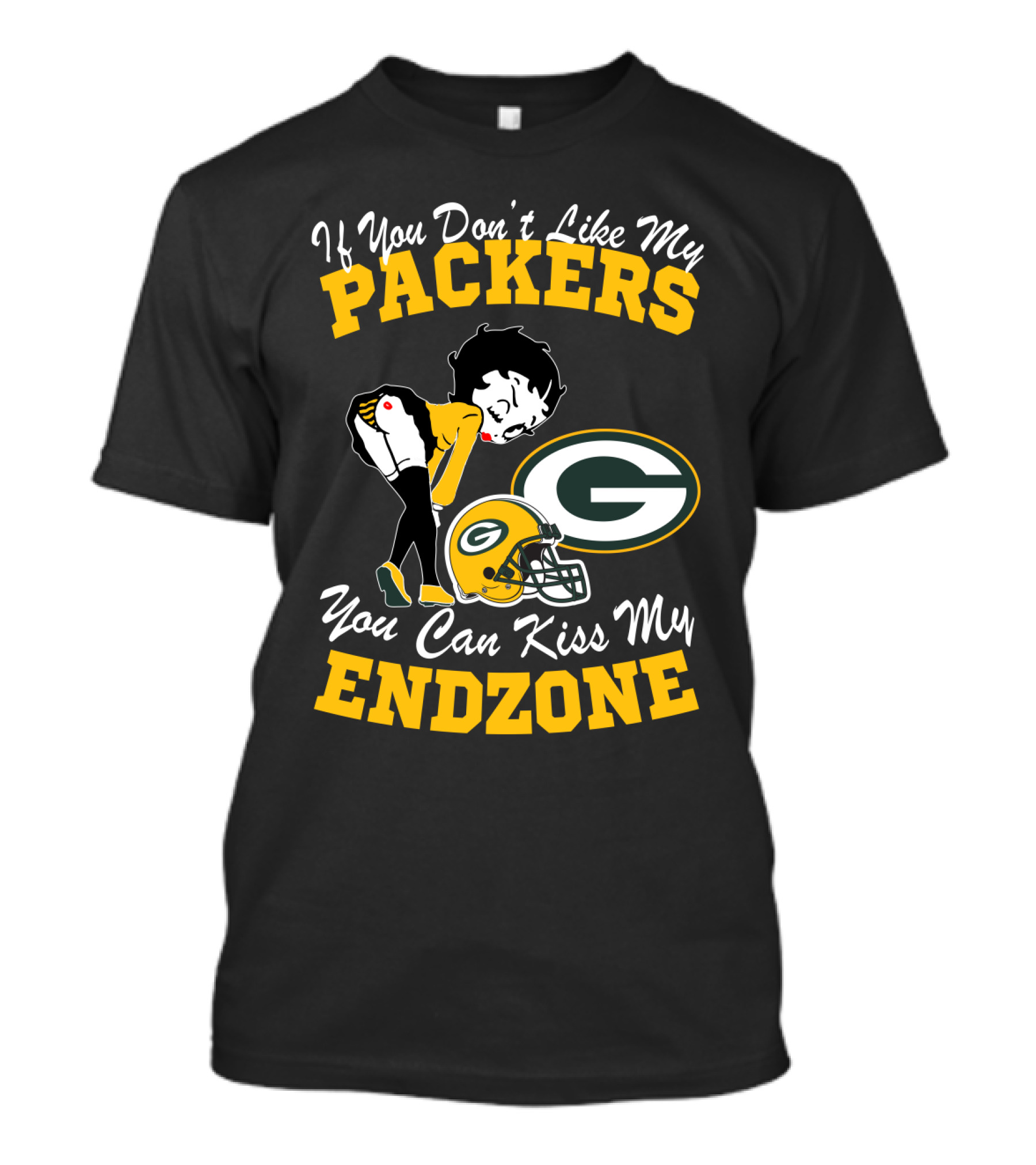 If You Don't Like My Packers You Can Kiss My Endzone T-Shirt
