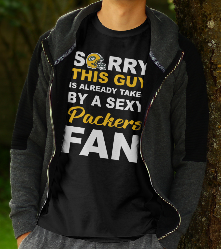 Sorry This Guy Is Already Taken By A Sexy Packers Fan T-Shirt