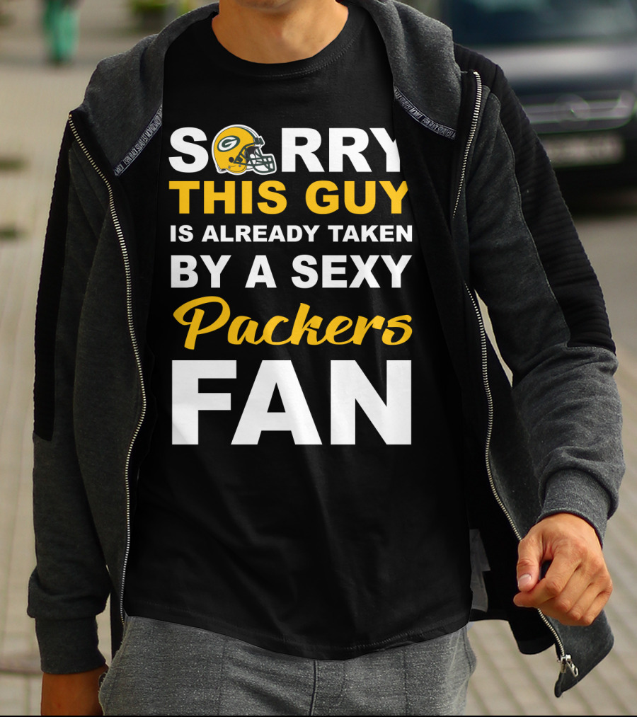 Sorry This Guy Is Already Taken By A Sexy Packers Fan T-Shirt