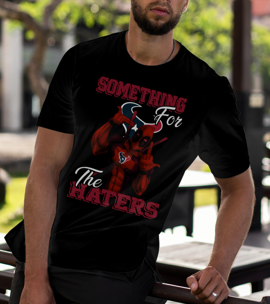 Something For The Haters Houston Texans T-Shirt