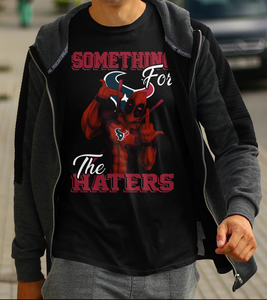 Something For The Haters Houston Texans T-Shirt