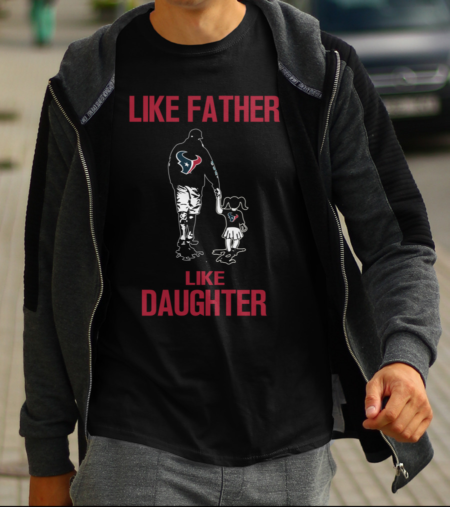 Like Father Like Daughter Houston Texans T-Shirt