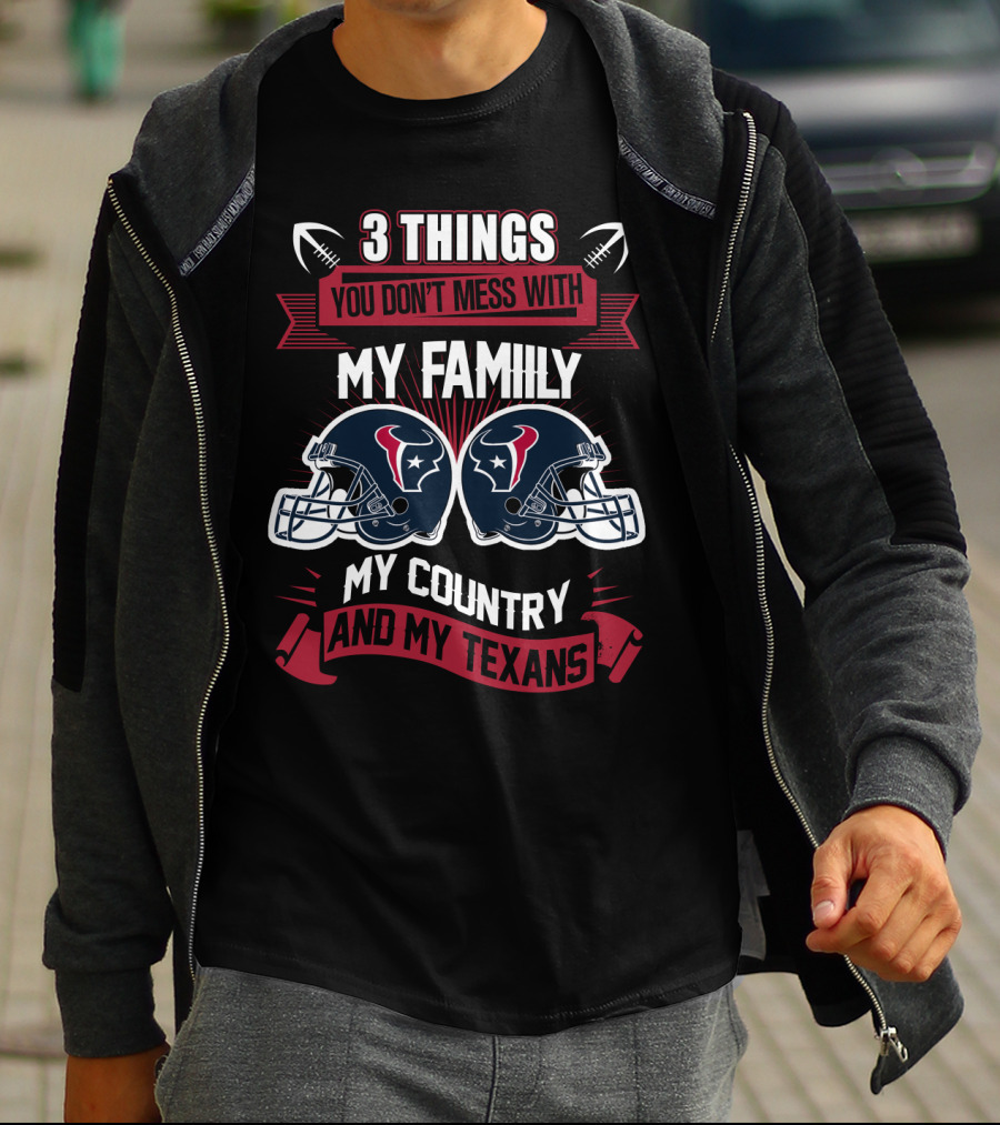 Things You Don't Mess With My Family My Country And My Texans T-Shirt