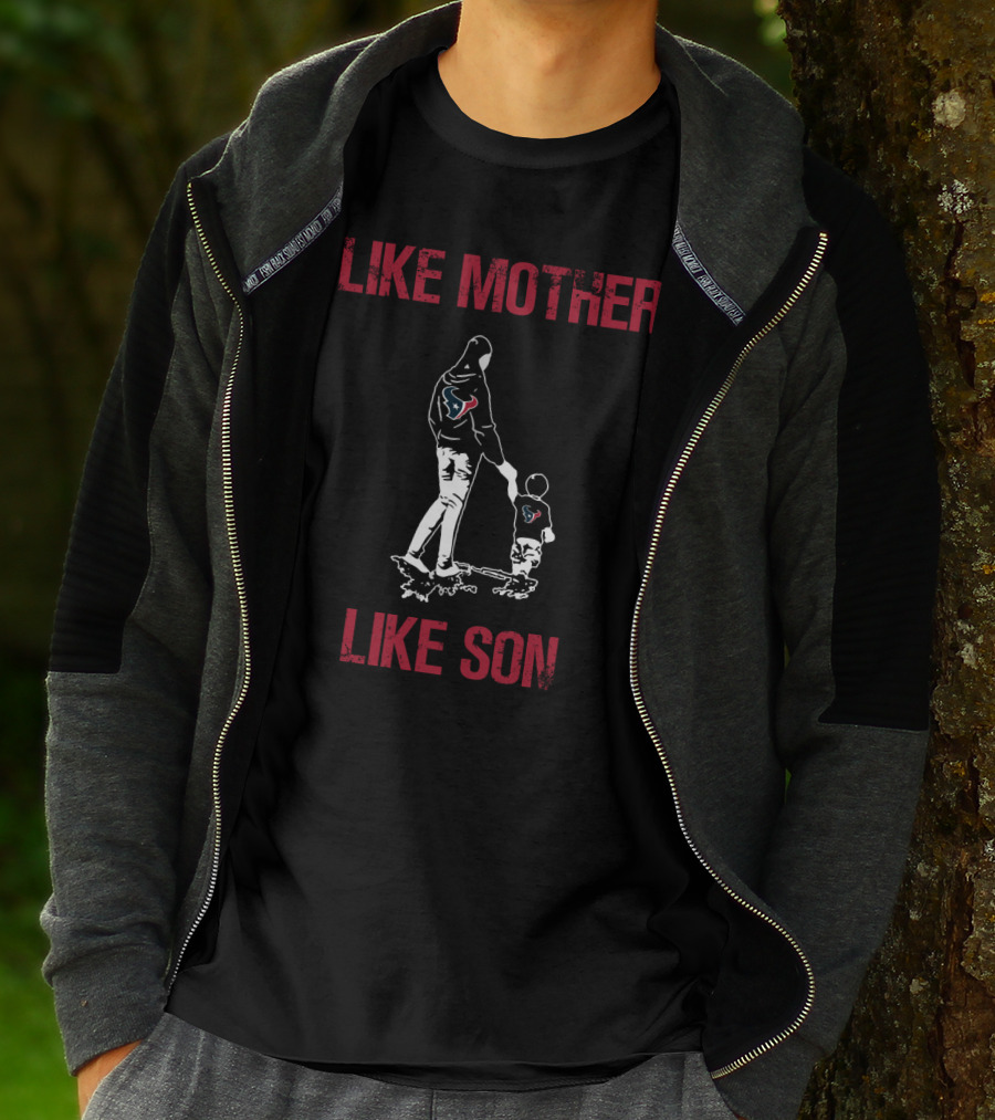 Like Mother Like Son Houston Texans T-Shirt