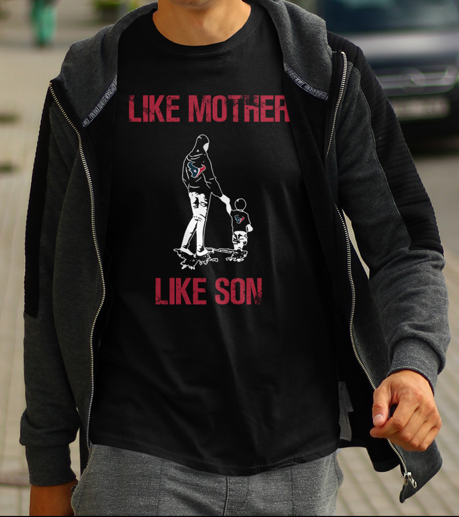 Like Mother Like Son Houston Texans T-Shirt