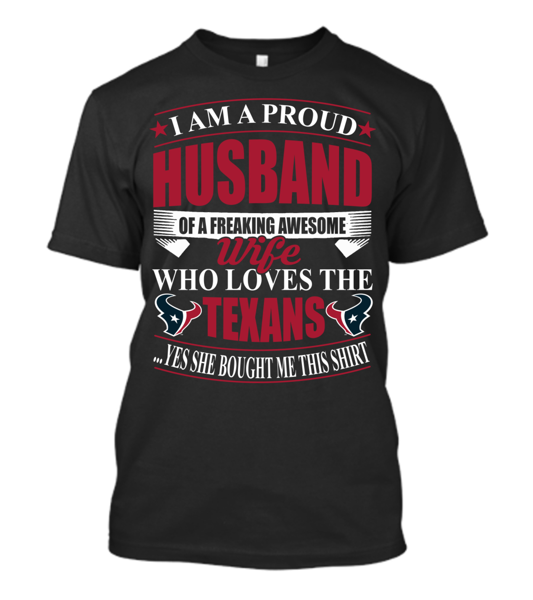 I Am A Proud Husband Of A Freaking Awesome Wife Who Loves The Texans Yes She Bought Me This T-Shirt