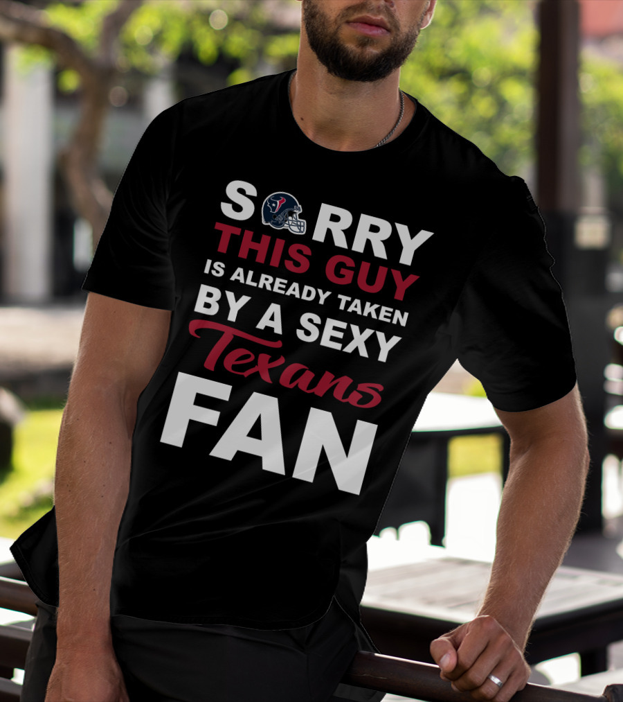 Sorry This Guy Is Already Taken By A Sexy Texans Fan T-Shirt