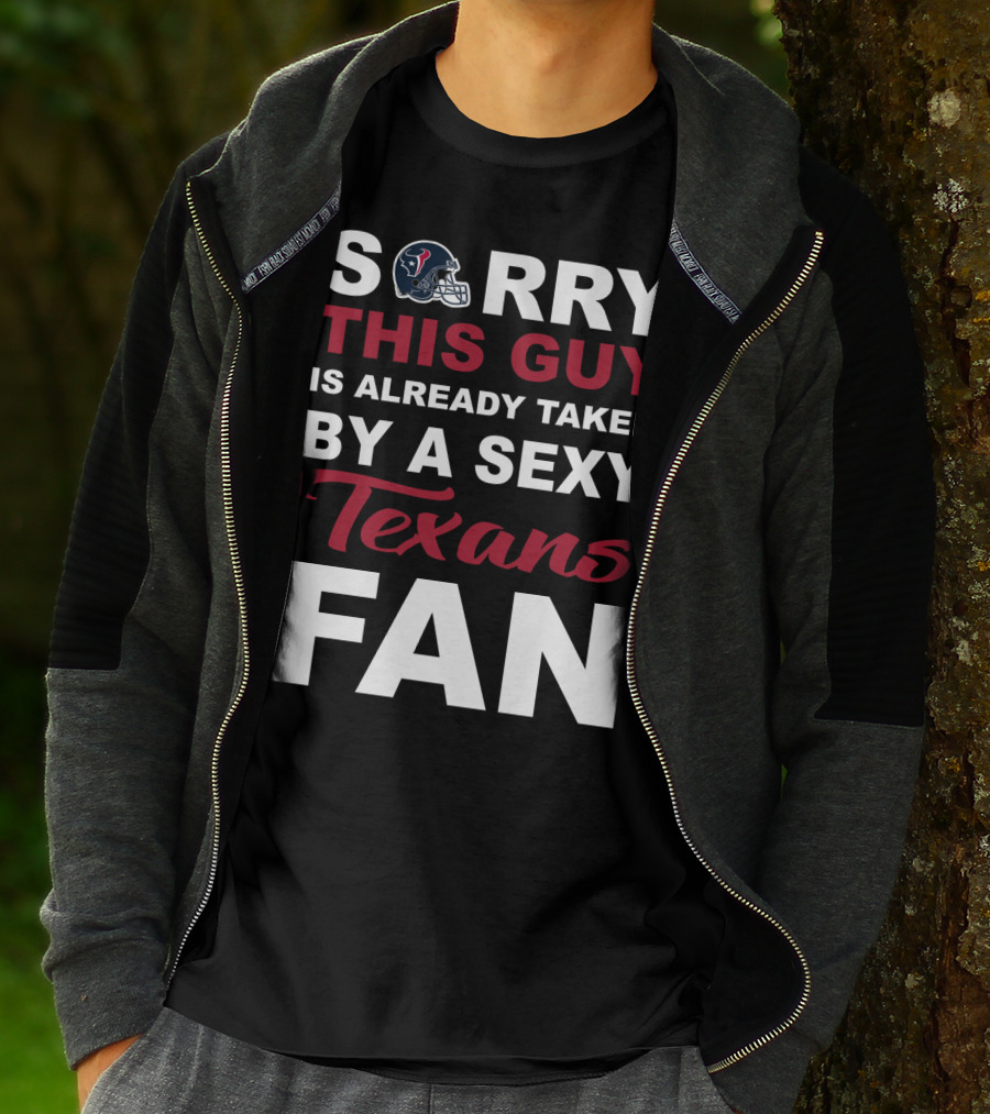 Sorry This Guy Is Already Taken By A Sexy Texans Fan T-Shirt