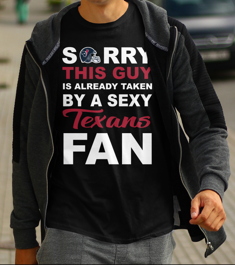 Sorry This Guy Is Already Taken By A Sexy Texans Fan T-Shirt