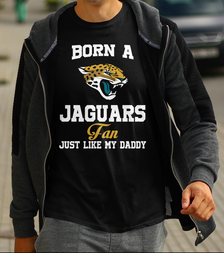 Born A Jaguars Fan Just Like My Daddy T-Shirt