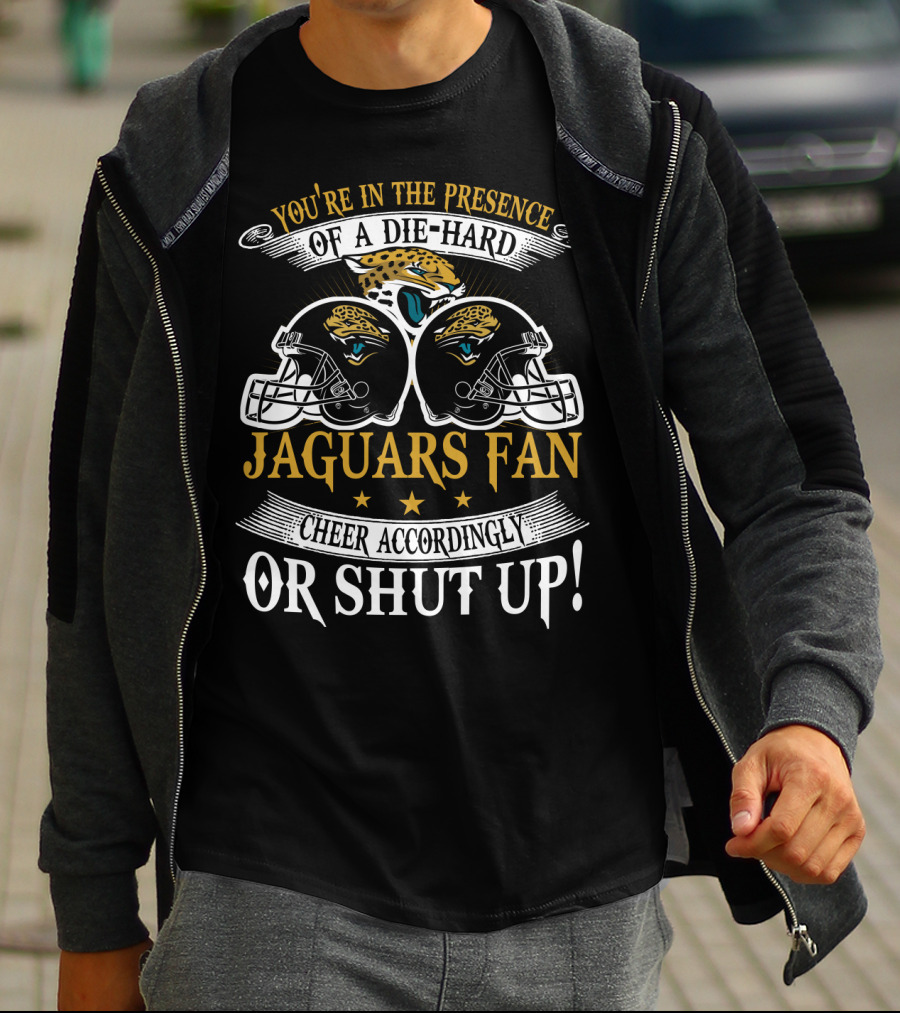 Jacksonville Jaguars Fan Die-Hard Cheer Accordingly Or Shut Up T-Shirt