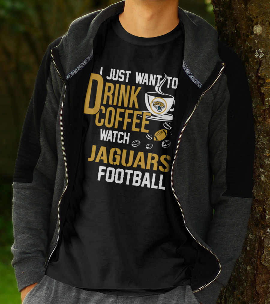 I Just Want To Drink Coffee Watch Jaguars Football T-Shirt