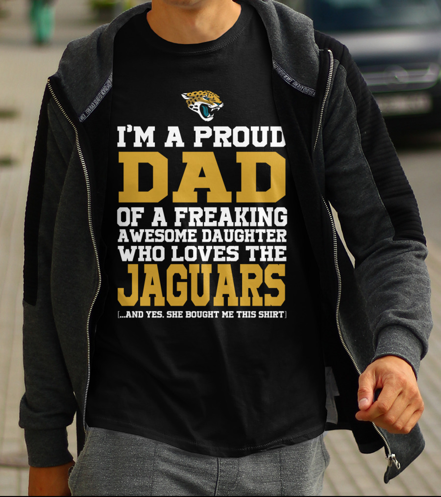 I'm A Proud Dad Of A Freaking Awesome Daughter Who Loves The Jaguars [...] T-Shirt