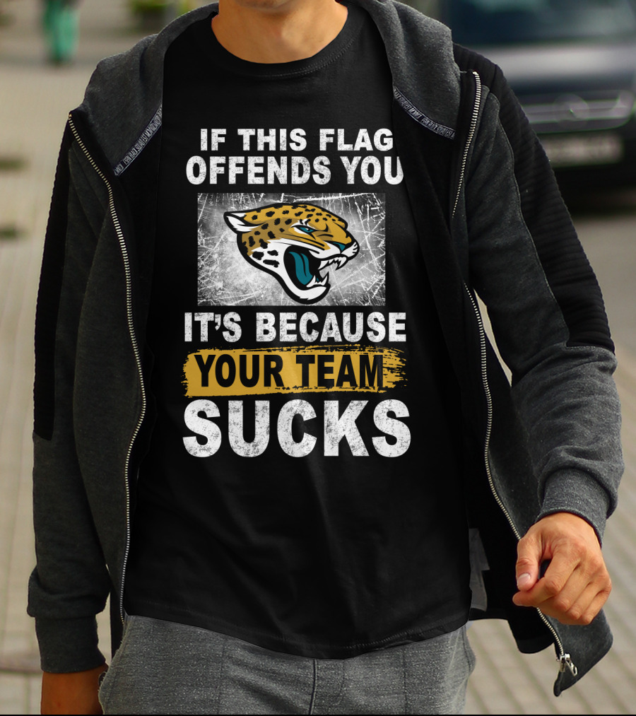If This Flag Offends You It's Because Your Team Sucks Jacksonville Jaguars T-Shirt