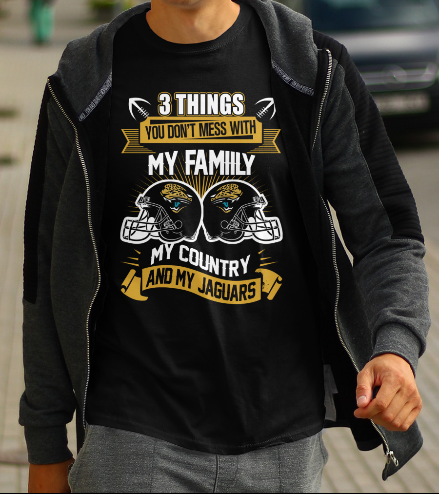 Things You Don't Mess With My Family My Country And My Jaguars T-Shirt